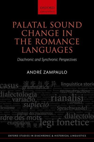 Cover for Zampaulo, Andre (Associate Professor of Spanish and Portuguese, Associate Professor of Spanish and Portuguese, California State University, Fullerton) · Palatal Sound Change in the Romance Languages: Diachronic and Synchronic Perspectives - Oxford Studies in Diachronic and Historical Linguistics (Hardcover Book) (2019)