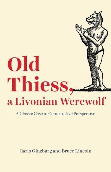 Cover for Carlo Ginzburg · Old Thiess, a Livonian Werewolf: A Classic Case in Comparative Perspective - Emersion: Emergent Village resources for communities of faith (Hardcover Book) (2020)