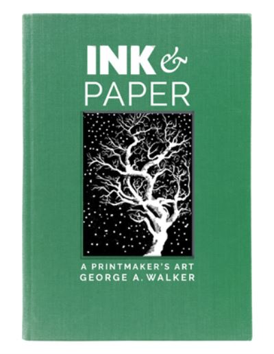 Cover for George A. Walker · Ink &amp; Paper: A Printmaker's Art (Hardcover Book) (2023)