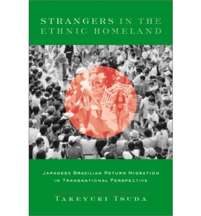 Cover for Tsuda, Takeyuki (Arizona State University) · Strangers in the Ethnic Homeland: Japanese Brazilian Return Migration in Transnational Perspective (Hardcover Book) (2003)