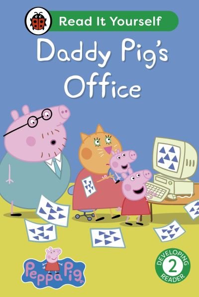 Cover for Ladybird · Peppa Pig Daddy Pig's Office: Read It Yourself - Level 2 Developing Reader - Read It Yourself (Inbunden Bok) (2024)