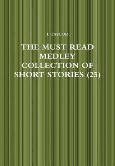 The Must Read Medley Collection of Short Stories (25) - L Taylor - Books - Lulu.com - 9780244340384 - October 17, 2017