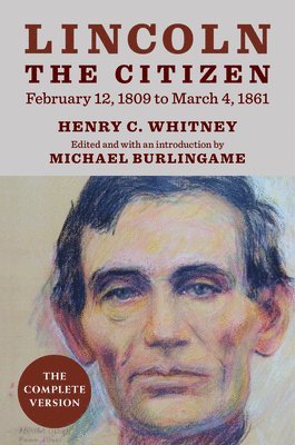 Cover for Henry C. Whitney · Lincoln the Citizen, February 12, 1809 to March 4, 1861: The Complete Version - The UIS Center for Lincoln Studies (Hardcover Book) (2025)