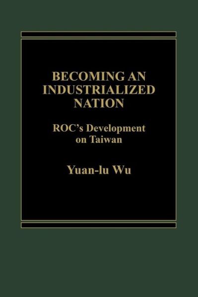 Cover for Yuan Li Wu · Becoming an Industrialized Nation: ROC Development of Taiwan (Gebundenes Buch) (1985)