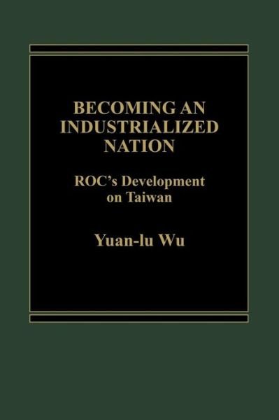 Cover for Yuan Li Wu · Becoming an Industrialized Nation: ROC Development of Taiwan (Inbunden Bok) (1985)