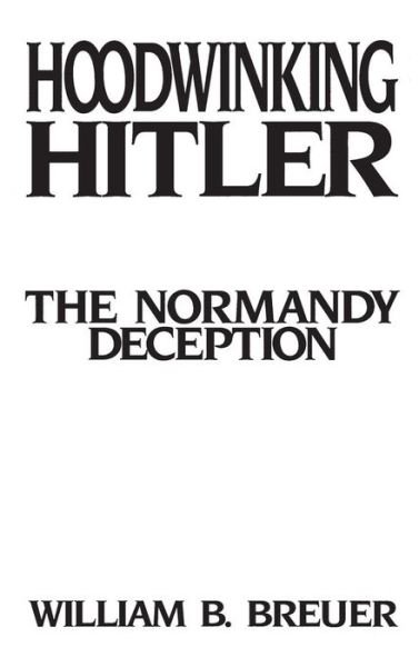 Cover for William B. Breuer · Hoodwinking Hitler: The Normandy Deception (Hardcover bog) (1993)