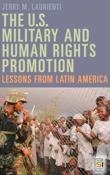 Cover for Jerry Laurienti · The U.S. Military and Human Rights Promotion: Lessons from Latin America - Praeger Security International (Hardcover Book) (2007)