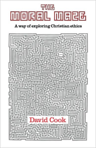 The Moral Maze: Way Of Exploring Christian Ethics - E. David Cook - Bøger - SPCK Publishing - 9780281040384 - 26. maj 1983