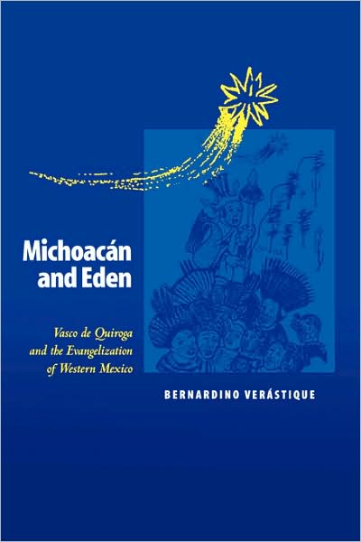 Cover for Bernardino Verastique · Michoacan and Eden: Vasco De Quiroga and the Evangelization of Western Mexico (Taschenbuch) (2000)