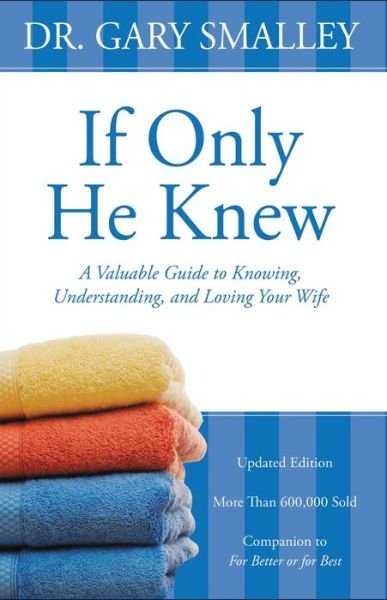 Cover for Gary Smalley · If Only He Knew: A Valuable Guide to Knowing, Understanding, and Loving Your Wife (Taschenbuch) [Revised edition] (2012)