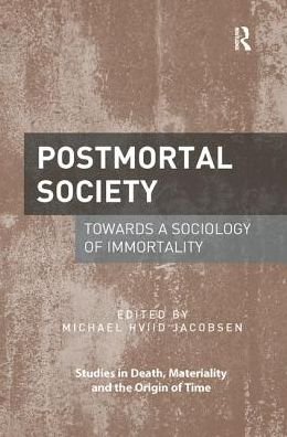 Cover for Michael Hviid Jacobsen · Postmortal Society: Towards a Sociology of Immortality - Studies in Death, Materiality and the Origin of Time (Paperback Bog) (2018)