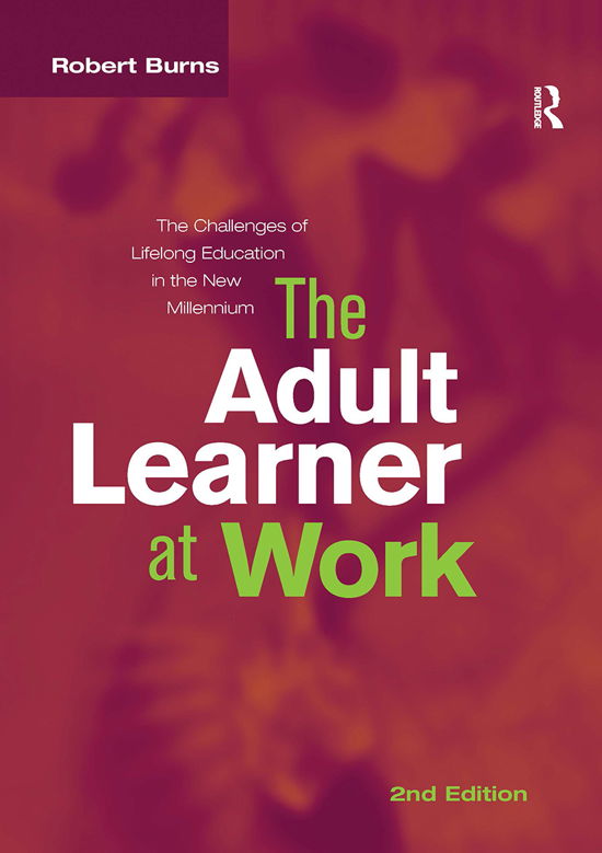 Adult Learner at Work: The challenges of lifelong education in the new millenium - Robert Burns - Boeken - Taylor & Francis Ltd - 9780367717384 - 31 maart 2021