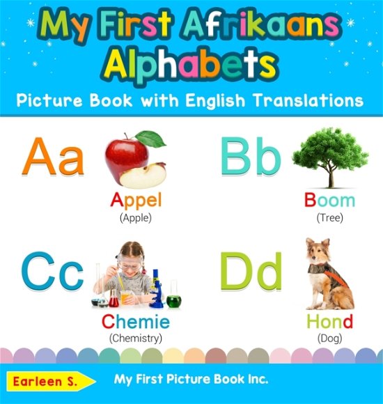 Cover for Earleen S · My First Afrikaans Alphabets Picture Book with English Translations: Bilingual Early Learning &amp; Easy Teaching Afrikaans Books for Kids - Teach &amp; Learn Basic Afrikaans Words for Children (Hardcover Book) (2019)