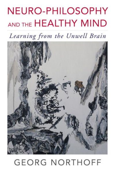 Cover for Georg Northoff · Neuro-Philosophy and the Healthy Mind: Learning from the Unwell Brain (Taschenbuch) (2016)