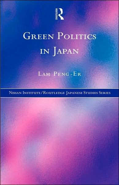 Cover for Lam Peng-Er · Green Politics in Japan - Nissan Institute / Routledge Japanese Studies (Innbunden bok) (1999)