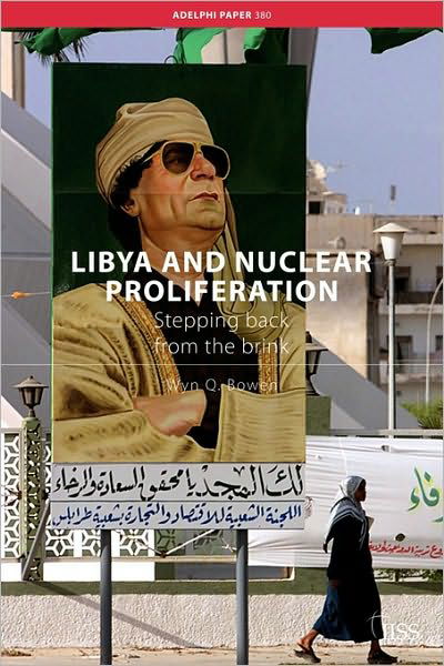 Cover for Wyn Q. Bowen · Libya and Nuclear Proliferation: Stepping Back from the Brink - Adelphi series (Paperback Book) (2006)