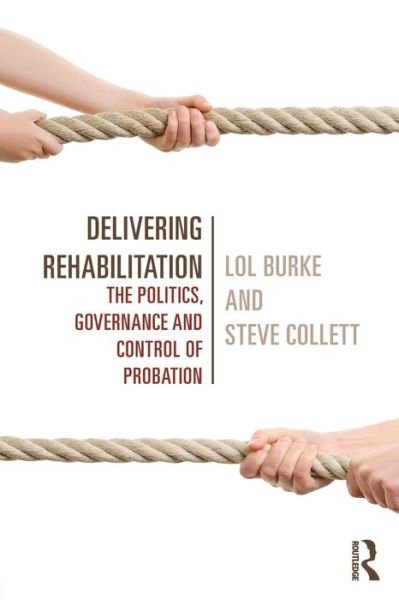 Cover for Lol Burke · Delivering Rehabilitation: The politics, governance and control of probation (Pocketbok) (2014)