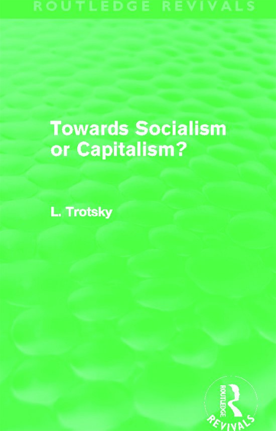 Cover for Leon Trotsky · Towards Socialism or Capitalism? (Routledge Revivals) - Routledge Revivals (Hardcover Book) (2012)