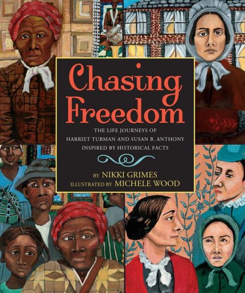 Cover for Nikki Grimes · Chasing Freedom: the Life Journeys of Harriet Tubman and Susan B. Anthony, Inspired by Historical Facts (Hardcover Book) (2015)