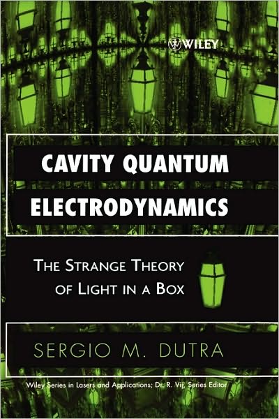 Cover for Dutra, Sergio M. (Leiden University, The Netherlands) · Cavity Quantum Electrodynamics: The Strange Theory of Light in a Box - Wiley Series in Lasers and Applications (Hardcover Book) (2005)