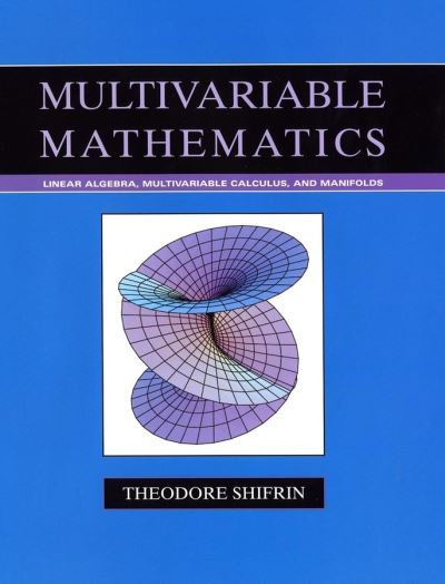 Cover for Shifrin, Theodore (University of Georgia) · Multivariable Mathematics: Linear Algebra, Multivariable Calculus, and Manifolds (Hardcover Book) (2004)