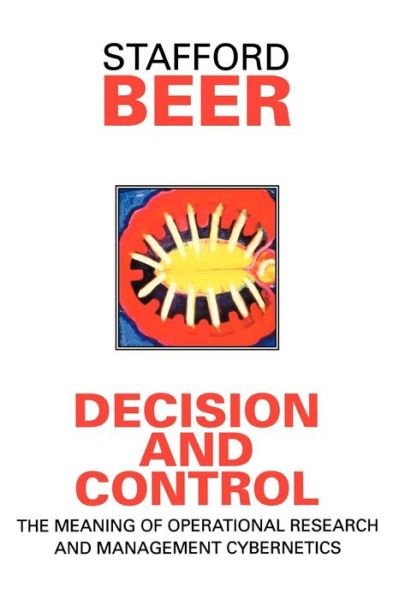 Cover for Stafford Beer · Decision and Control: The Meaning of Operational Research and Management Cybernetics - Classic Beer Series (Paperback Book) (1994)