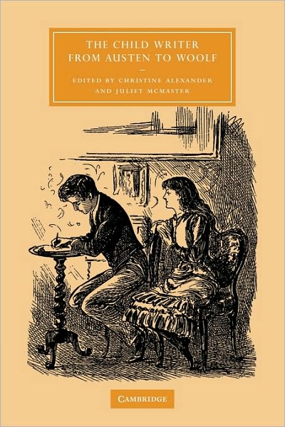 Cover for Christine Alexander · The Child Writer from Austen to Woolf - Cambridge Studies in Nineteenth-Century Literature and Culture (Paperback Book) (2010)