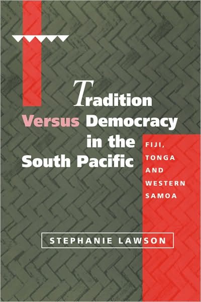 Cover for Lawson, Stephanie (Australian National University, Canberra) · Tradition versus Democracy in the South Pacific: Fiji, Tonga and Western Samoa - Cambridge Asia-Pacific Studies (Hardcover Book) (1996)