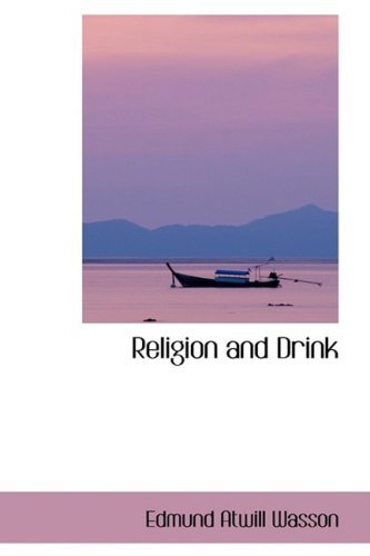 Religion and Drink - Edmund Atwill Wasson - Bøger - BiblioLife - 9780554405384 - 13. august 2008