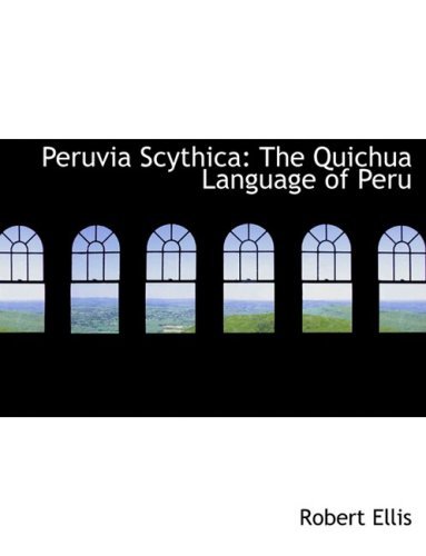 Cover for Robert Ellis · Peruvia Scythica: the Quichua Language of Peru (Gebundenes Buch) [Large Print, Lrg edition] (2008)