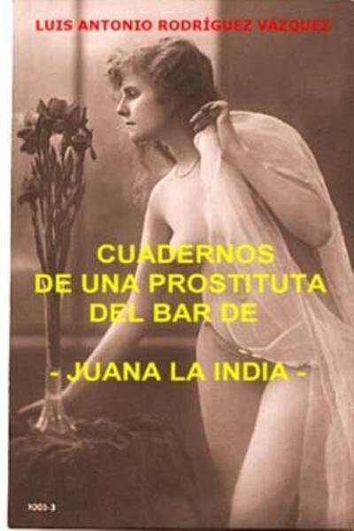Cover for Pasion Y Muerte a Orillas Del Rio Baramaya Luis Antonio Rodriguez Vazquez Vida · Cuadernos De Una Prostituta Del Bar De Juana La India (Paperback Bog) (2009)