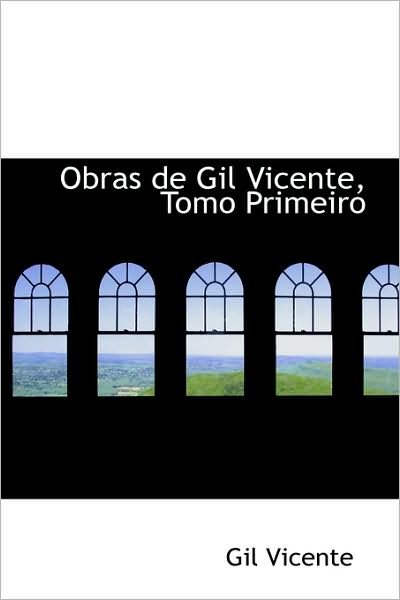 Obras De Gil Vicente, Tomo Primeiro - Gil Vicente - Livres - BiblioLife - 9780559343384 - 15 octobre 2008