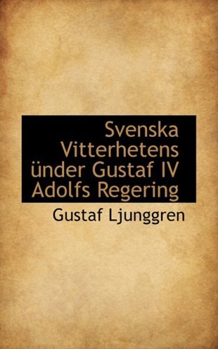 Cover for Gustaf Ljunggren · Svenska Vitterhetens Ünder Gustaf Iv Adolfs Regering (Taschenbuch) (2008)
