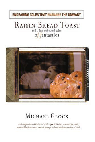 Cover for Michael Glock · Raisin Bread Toast: and Other Collected Tales of Fantastica (Paperback Book) (2004)