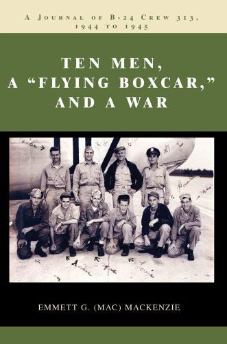 Cover for Emmett Mackenzie · Ten Men, a ?flying Boxcar,? and a War: a Journal of B-24 Crew 313, 1944 to 1945 (Pocketbok) (2005)