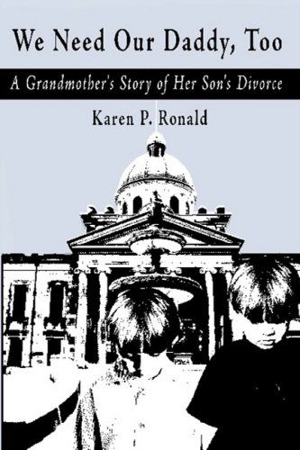 Cover for Karen P. Ronald · We Need Our Daddy Too: a Grandmother's Story of Her Son's Divorce (Paperback Book) (2008)