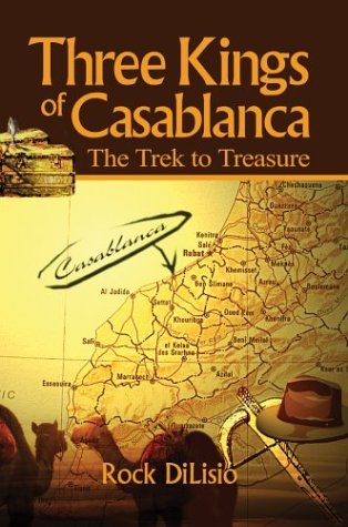 Cover for Rock Dilisio · Three Kings of Casablanca: the Trek to Treasure (Hardcover bog) (2003)