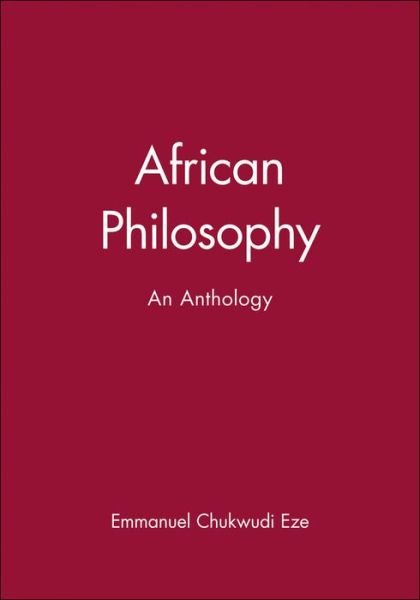 African Philosophy: An Anthology - Blackwell Philosophy Anthologies - EC Eze - Books - John Wiley and Sons Ltd - 9780631203384 - December 12, 1997