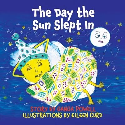 The Day the Sun Slept In - Ganga Powell - Books - Silverbird Publishing - 9780645262384 - October 18, 2021