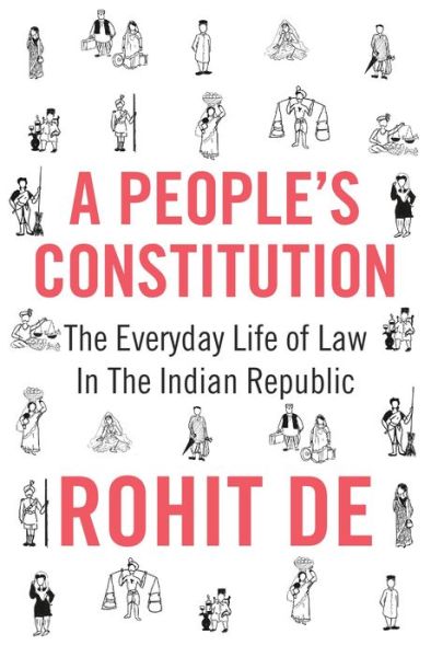 Cover for Rohit De · A People's Constitution: The Everyday Life of Law in the Indian Republic (Paperback Book) (2020)