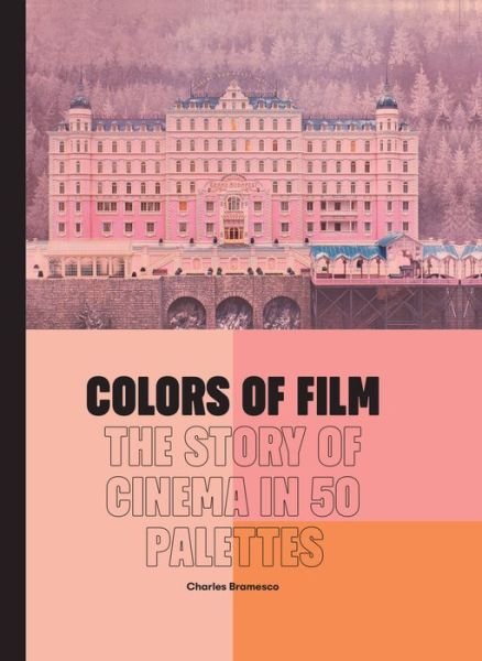 Cover for Charles Bramesco · Colors of Film: The Story of Cinema in 50 Palettes (Hardcover bog) (2023)
