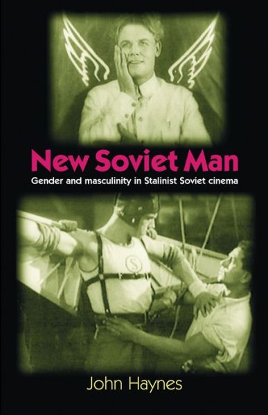 Cover for John Haynes · New Soviet Man: Gender and Masculinity in Stalinst Soviet Cinema (Taschenbuch) (2003)