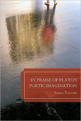 Cover for Tanner, Sonja, University of Colorado · In Praise of Plato's Poetic Imagination (Hardcover Book) (2010)