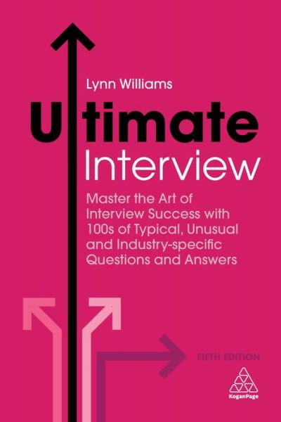 Cover for Lynn Williams · Ultimate Interview: Master the Art of Interview Success with 100s of Typical, Unusual and Industry-specific Questions and Answers - Ultimate Series (Paperback Book) [5 Revised edition] (2018)