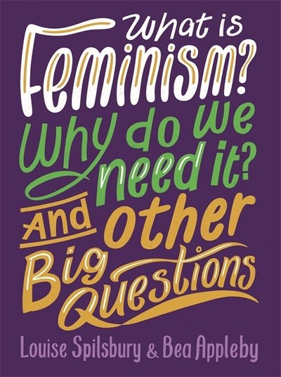 Cover for Bea Appleby · What is Feminism? Why do we need It? And Other Big Questions - And Other Big Questions (Taschenbuch) (2017)