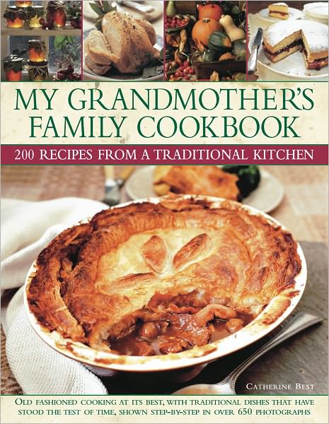 Cover for Catherine Best · My Grandmother's Family Cookbook: Old Fashioned Cooking at Its Best, with Traditional Dishes That Have Stood the Test of Time, Shown Step-by-step in over 650 Photographs (Hardcover Book) (2011)