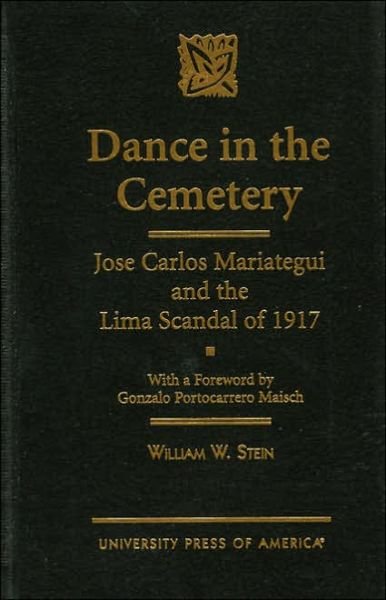 Cover for William W. Stein · Dance in the Cemetery: Jose Carlos Mariategui and the Lima Scandal of 1917 (Innbunden bok) (1997)
