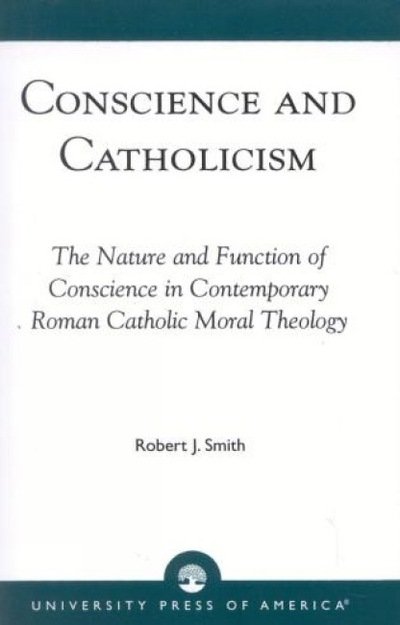 Cover for Robert J. Smith · Conscience and Catholicism: The Nature and Function of Conscience in Contemporary Roman Catholic Moral Theology (Taschenbuch) (1998)