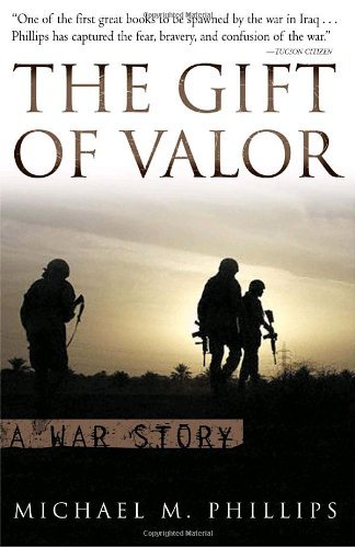Michael M. Phillips · The Gift of Valor: A War Story (Paperback Bog) [Reprint edition] (2006)