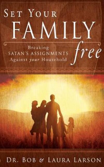 Set Your Family Free: Breaking Satan's Assignments Against Your Household - Bob Larson - Books - Destiny Image Incorporated - 9780768415384 - April 10, 2017